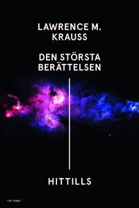 Lawrence M Krauss - Den största berättelsen - hittills