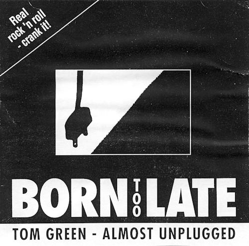 Tom Green - Born To Late, Almost Unplugged